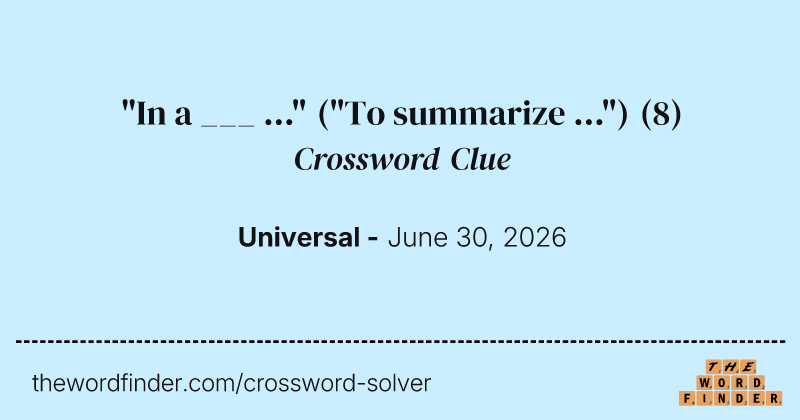 "In a ___ ..." ("To summarize ...") crossword clue image