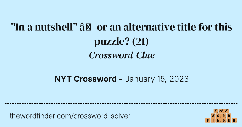 "In a nutshell" … or an alternative title for this puzzle? crossword clue image