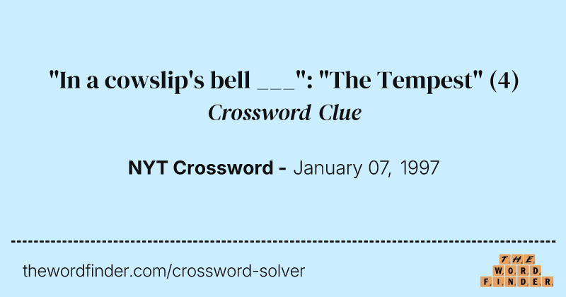 "In a cowslip's bell ___": "The Tempest" crossword clue image