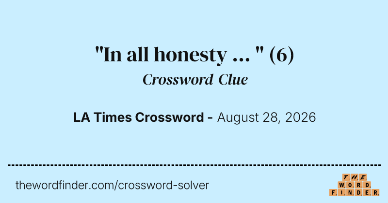 "In all honesty ... " crossword clue image