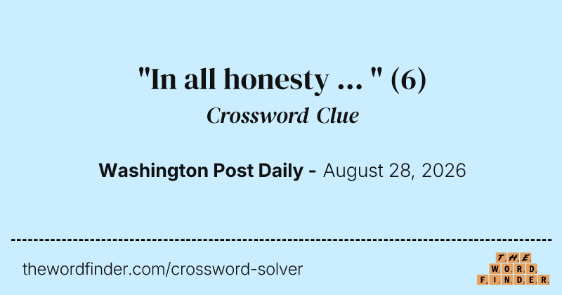 "In all honesty ... " crossword clue image