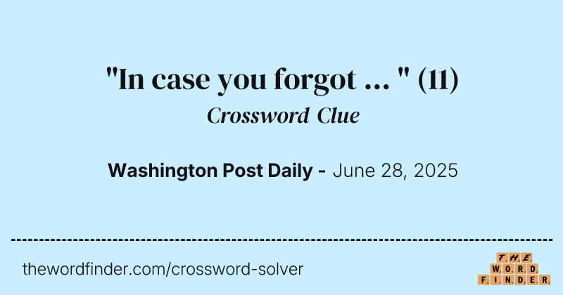 "In case you forgot ... " crossword clue image
