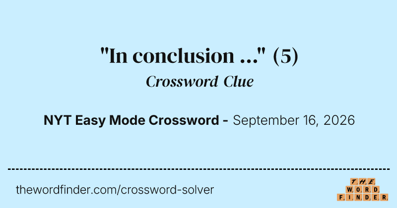 "In conclusion …" crossword clue image