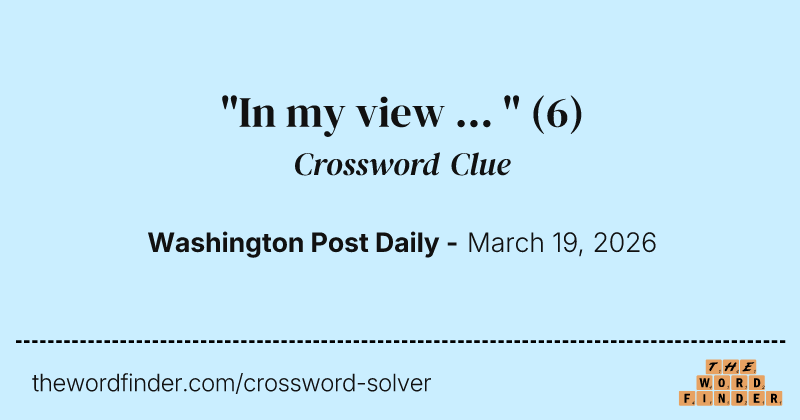 "In my view ... " crossword clue image