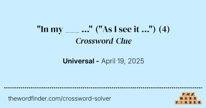 "In my ___ ..." ("As I see it ...") crossword clue image