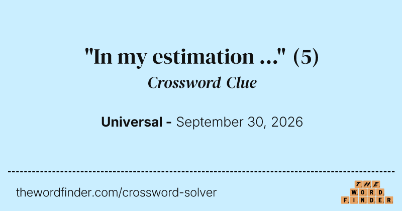 "In my estimation ..." crossword clue image