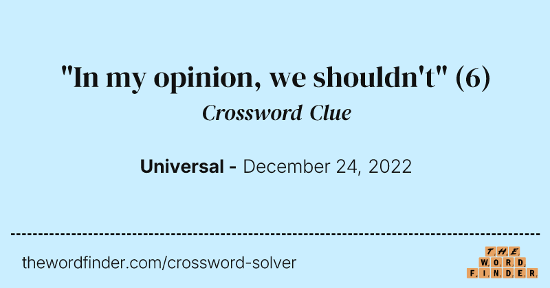 "In my opinion, we shouldn't" crossword clue image
