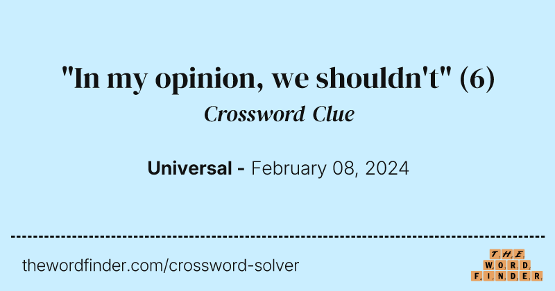 "In my opinion, we shouldn't" crossword clue image