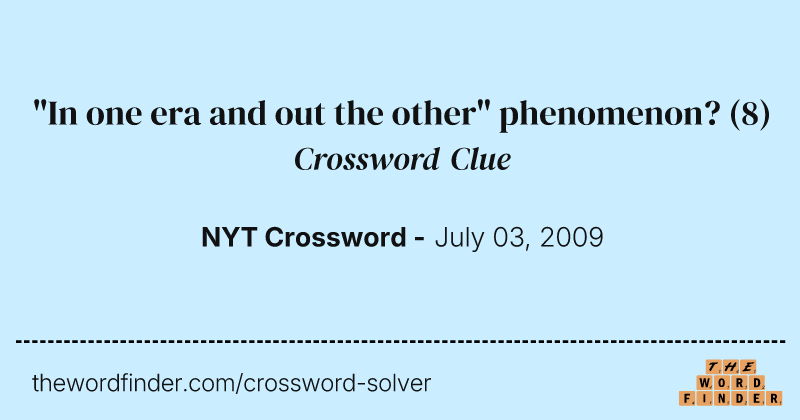 "In one era and out the other" phenomenon? crossword clue image