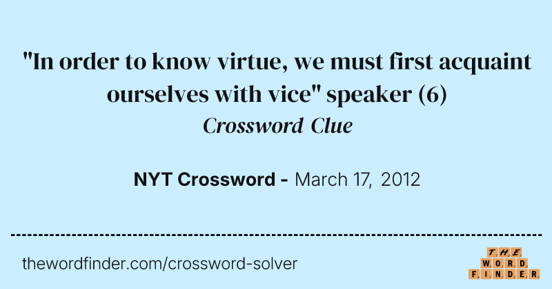 "In order to know virtue, we must first acquaint ourselves with vice" speaker crossword clue image