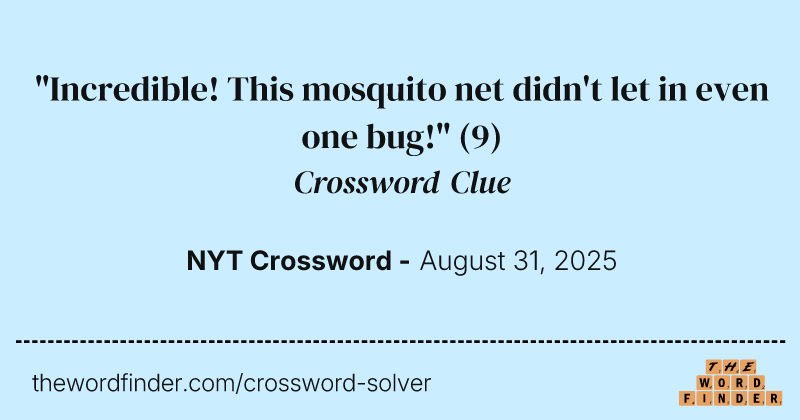 "Incredible! This mosquito net didn't let in even one bug!" crossword clue image