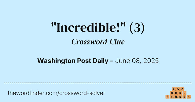 "Incredible!" crossword clue image
