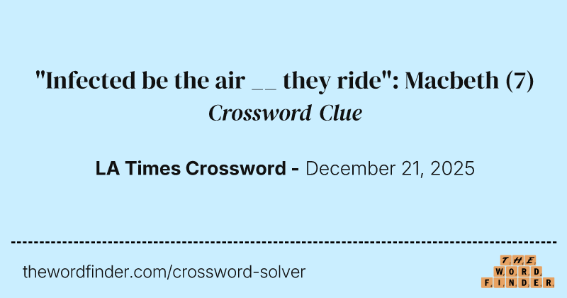"Infected be the air __ they ride": Macbeth crossword clue image