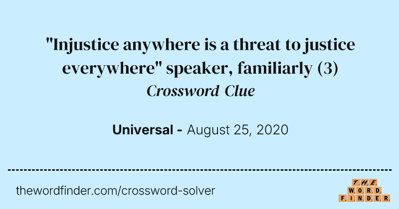 "Injustice anywhere is a threat to justice everywhere" speaker, familiarly crossword clue image