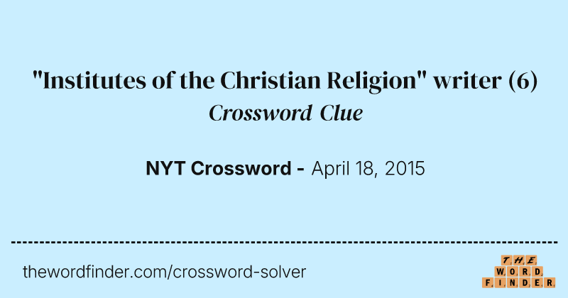 "Institutes of the Christian Religion" writer crossword clue image
