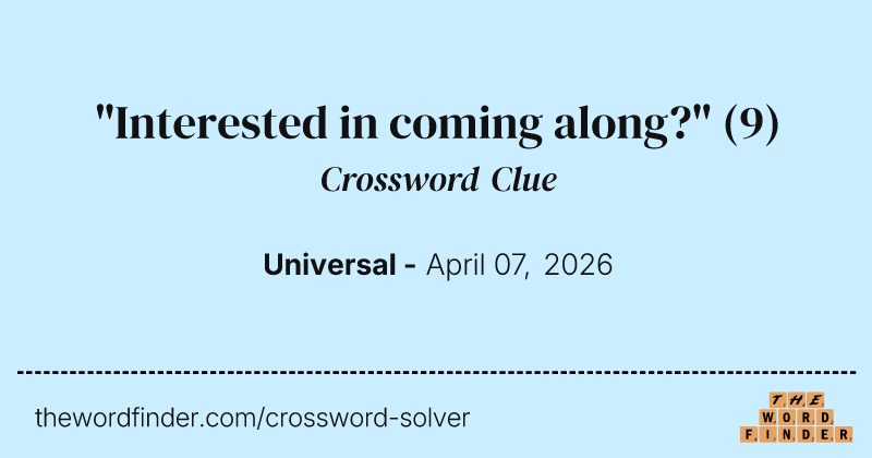 "Interested in coming along?" crossword clue image