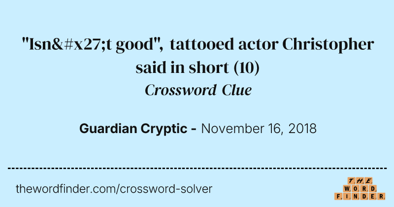 "Isn't good", tattooed actor Christopher said in short crossword clue image