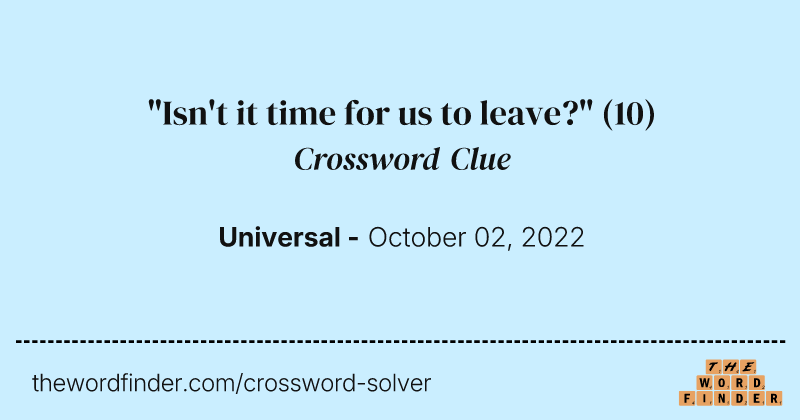 "Isn't it time for us to leave?" crossword clue image