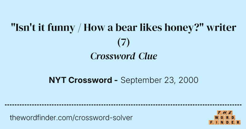 "Isn't it funny / How a bear likes honey?" writer crossword clue image