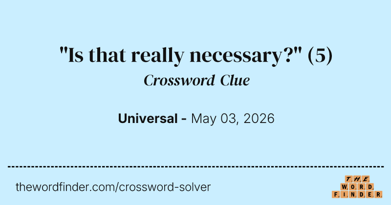 "Is that really necessary?" crossword clue image