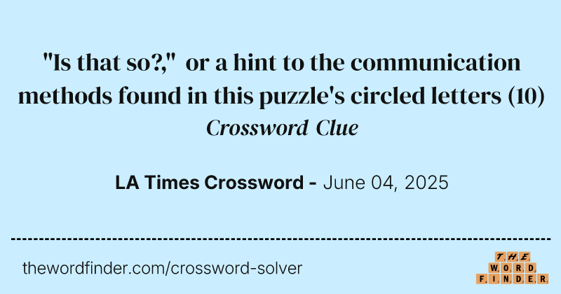 "Is that so?," or a hint to the communication methods found in this puzzle's circled letters crossword clue image
