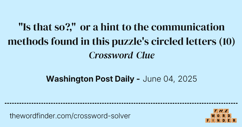 "Is that so?," or a hint to the communication methods found in this puzzle's circled letters crossword clue image