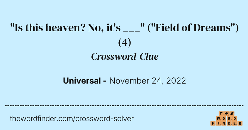 "Is this heaven? No, it's ___" ("Field of Dreams") crossword clue image