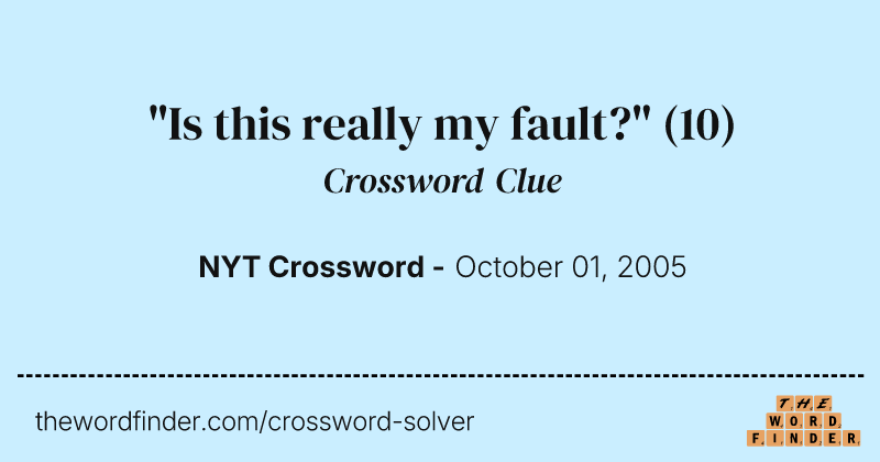 "Is this really my fault?" crossword clue image