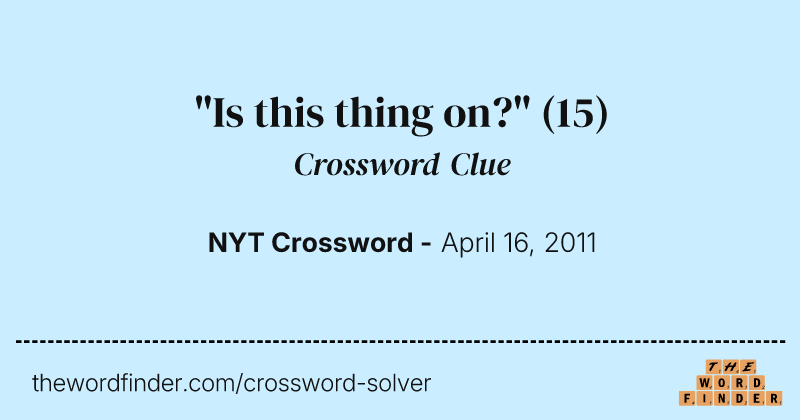 "Is this thing on?" crossword clue image