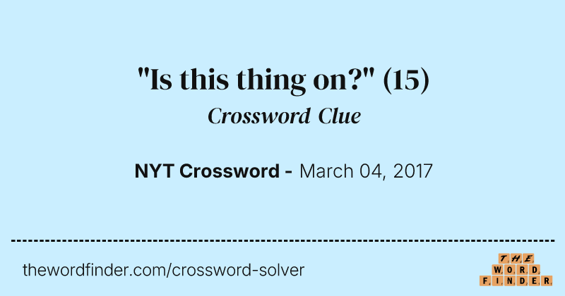 "Is this thing on?" crossword clue image