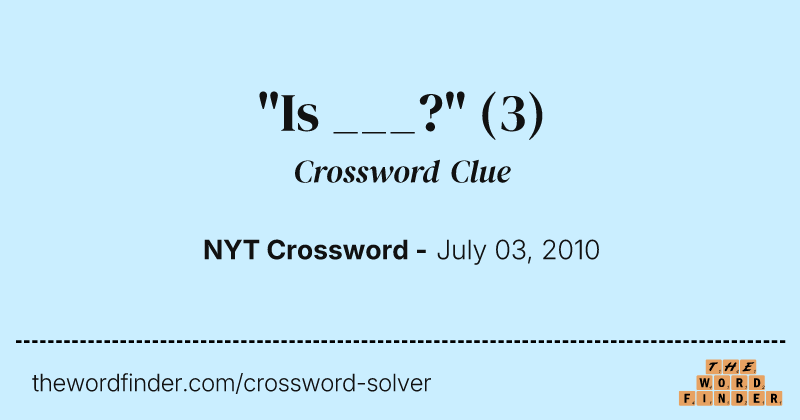 "Is ___?" crossword clue image