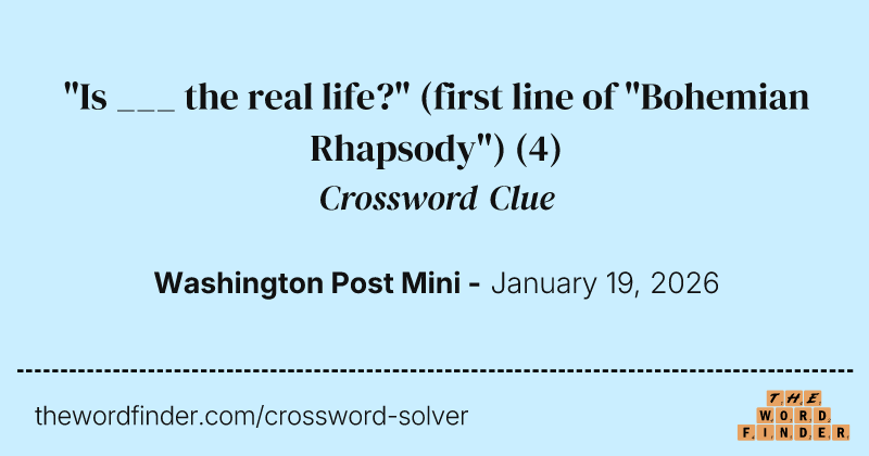 "Is ___ the real life?" (first line of "Bohemian Rhapsody") crossword clue image
