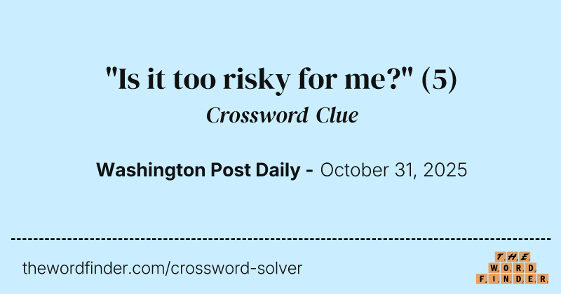 "Is it too risky for me?" crossword clue image