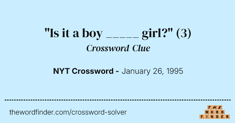 "Is it a boy _____ girl?" crossword clue image