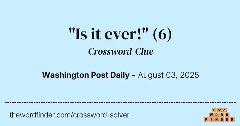 "Is it ever!" crossword clue image