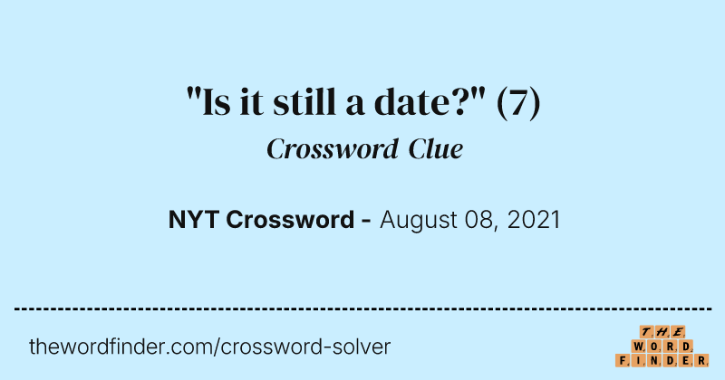 "Is it still a date?" crossword clue image