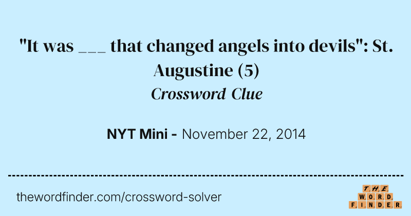 "It was ___ that changed angels into devils": St. Augustine crossword clue image