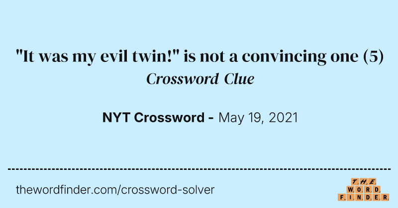"It was my evil twin!" is not a convincing one crossword clue image