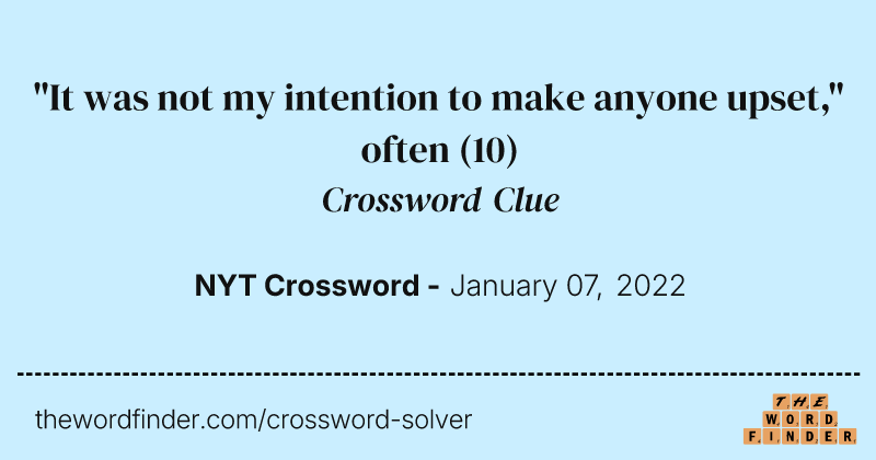 "It was not my intention to make anyone upset," often crossword clue image