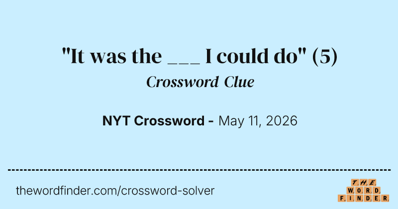 "It was the ___ I could do" crossword clue image