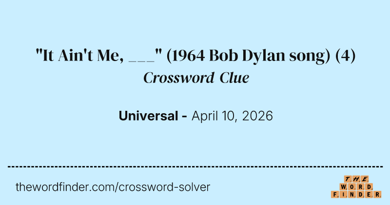 "It Ain't Me, ___" (1964 Bob Dylan song) crossword clue image