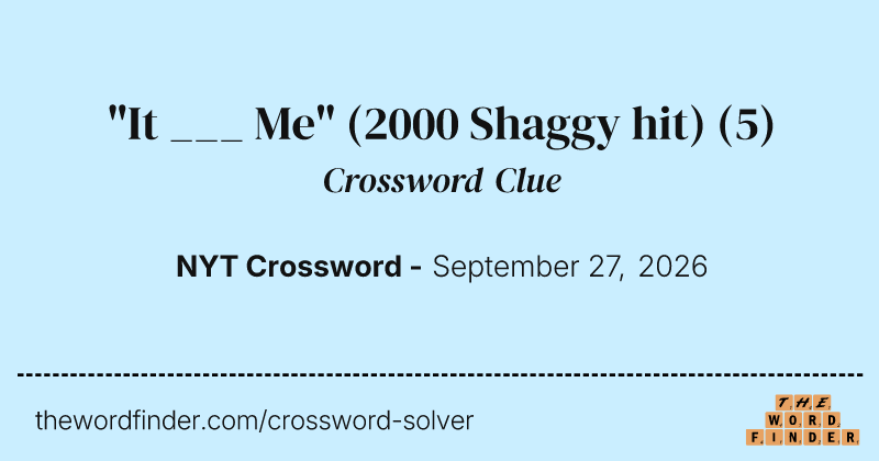 "It ___ Me" (2000 Shaggy hit) crossword clue image