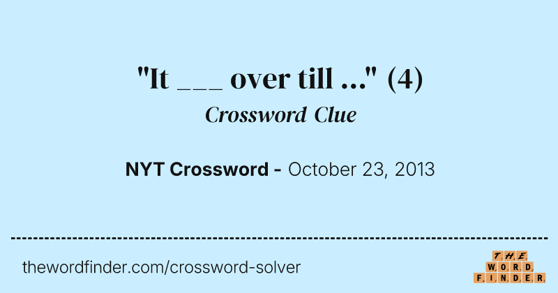 "It ___ over till ..." crossword clue image