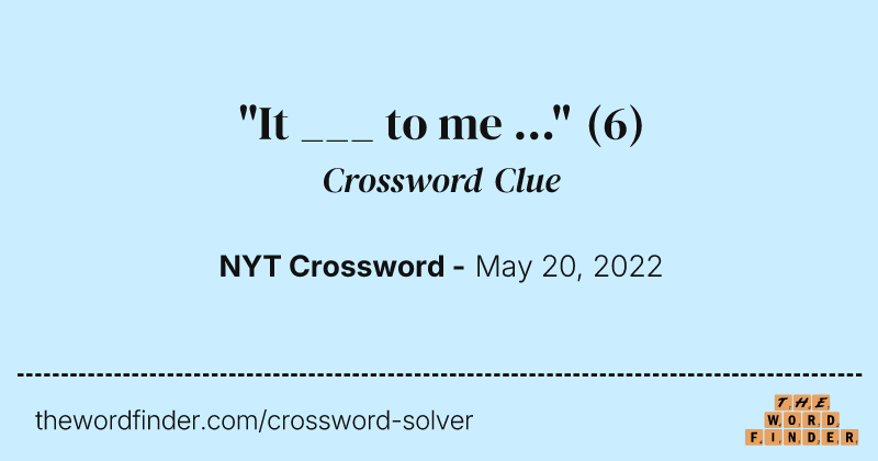"It ___ to me ..." crossword clue image