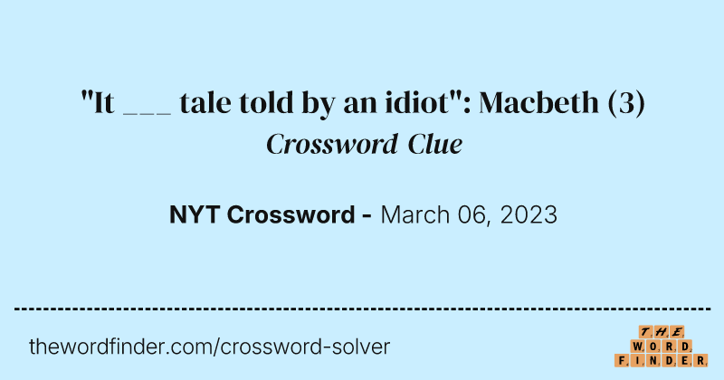 "It ___ tale told by an idiot": Macbeth crossword clue image