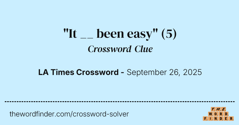 "It __ been easy" crossword clue image