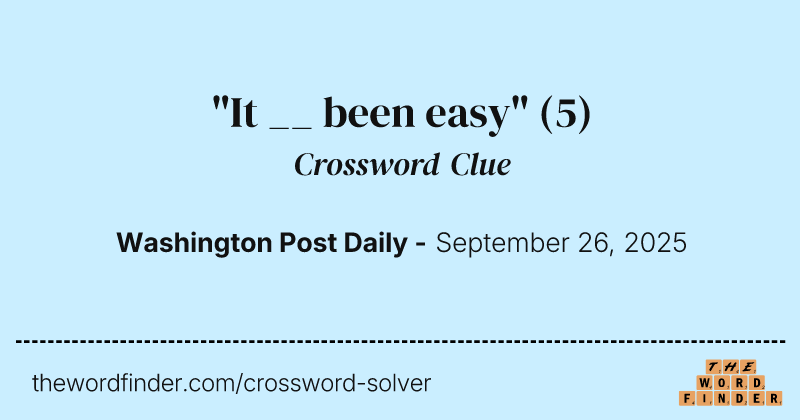"It __ been easy" crossword clue image
