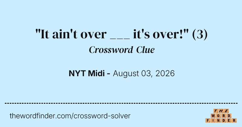"It ain't over ___ it's over!" crossword clue image