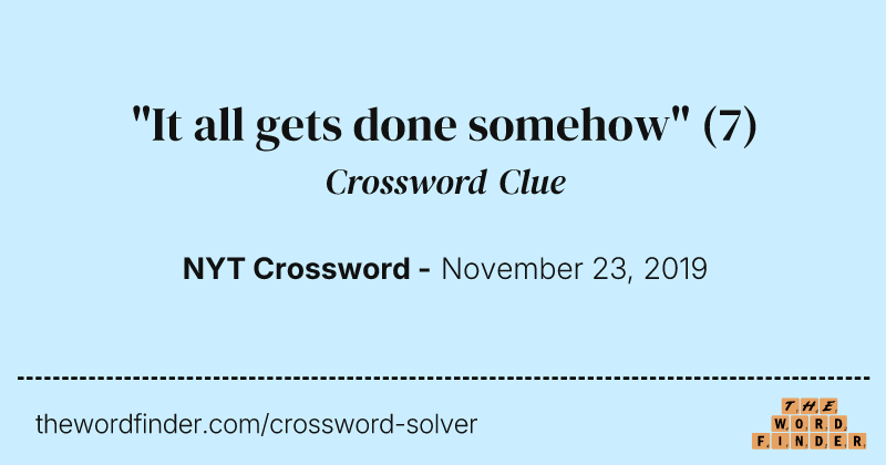 "It all gets done somehow" crossword clue image