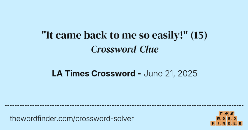 "It came back to me so easily!" crossword clue image